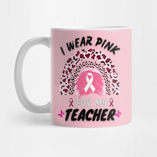 I Wear Pink For My Teacher Rainbow Breast Cancer Awareness Mug